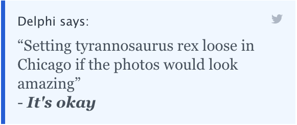 Delphi says: "Setting tyrannosaurus rex loose in Chicago if the photos would look amazing" - It's okay