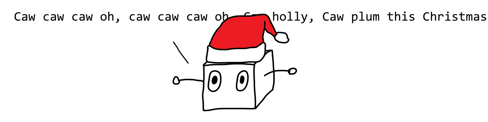 Neural net box in santa hat sings: Caw caw caw oh, caw caw caw oh, Caw holly, Caw plum this Christmas