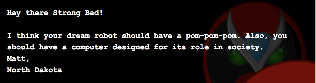 Hi Strongbad, I was wondering if you ever made clothing that was made of foam? Buildout 99 Hi Strongbad, I was wondering if you ever made clothing that was made of foam? Buildout 99