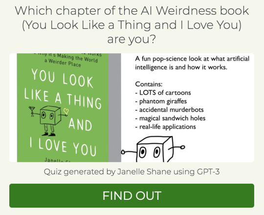 Which chapter of the AI Weirdness book You Look Like a Thing and I Love You are you? Which chapter of the AI Weirdness book You Look Like a Thing and I Love You are you?