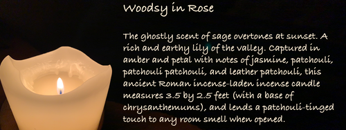 Woodsy in Rose
The ghostly scent of sage overtones at sunset. A rich and earthy lily of the valley. Captured in amber and petal with notes of jasmine, patchouli, patchouli patchouli, and leather patchouli, this ancient Roman incense-laden incense candle measures 3.5 by 2.5 feet (with a base of chrysanthemums), and lends a patchouli-tinged touch to any room smell when opened.
