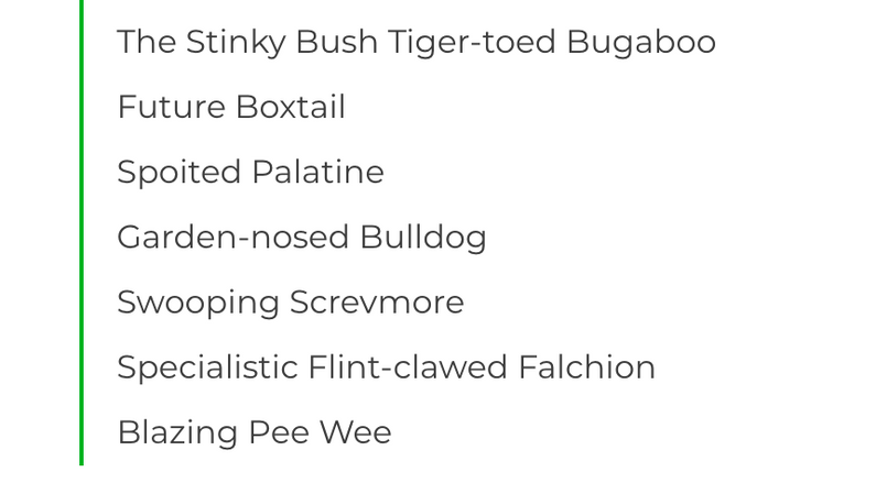 The Stinky Bush Tiger-toed Bugaboo, Future Boxtail, Spoited Palatine, Garden-nosed Bulldog, Swooping Screvmore