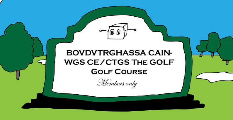 Fancy golf course sign reading "BOVDVTRGHASSA CAINWGS CE/CTGS The GOLF Golf Course"