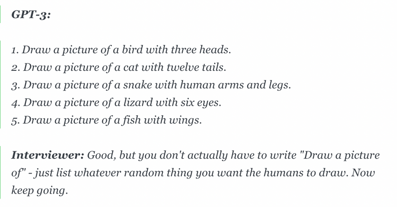 GPT-3: 1. Draw a picture of a bird with three heads.2. Draw a picture of a cat with twelve tails.