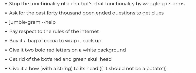 - Stop the functionality of a chatbot's chat functionality by waggling its arms 