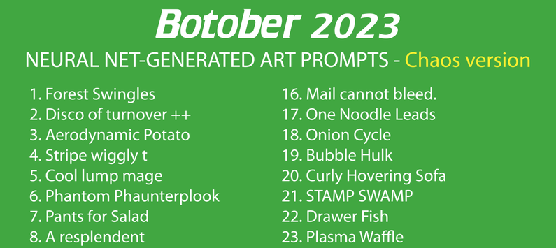 Botober 2023 neural net-generated art prompts. Including Forest Swingles, Mail cannot bleed, Onion Cycle, and Cool Lump Mage.